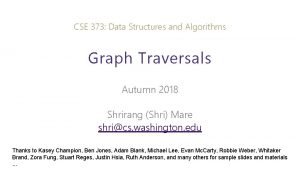 CSE 373 Data Structures and Algorithms Graph Traversals