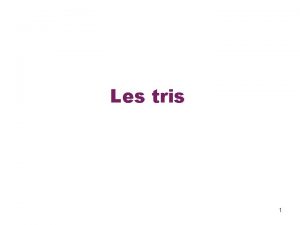 Les tris 1 Les tris Traitement de donnes