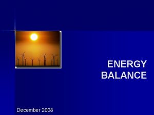 ENERGY BALANCE December 2008 Definition The energy balance