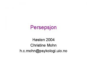 Persepsjon Hsten 2004 Christine Mohn h c mohnpsykologi