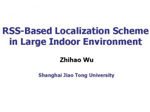 RSSBased Localization Scheme in Large Indoor Environment Zhihao