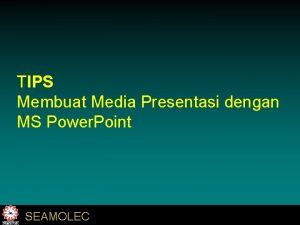 TIPS Membuat Media Presentasi dengan MS Power Point TIPS Membuat Media Presentasi dengan MS Power Point