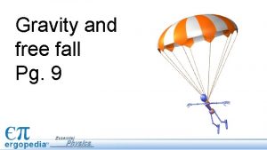 Gravity and free fall Pg 9 Objectives Define
