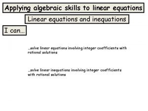 Applying algebraic skills to linear equations Linear equations