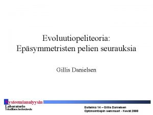 Evoluutiopeliteoria Epsymmetristen pelien seurauksia Gillis Danielsen S ysteemianalyysin