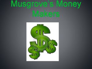 Musgroves Money Makers Hello Musgroves Money Makers This