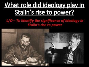 What role did ideology play in Stalins rise