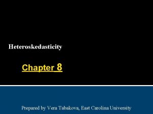 Heteroskedasticity Chapter 8 Prepared by Vera Tabakova East