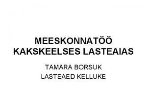 MEESKONNAT KAKSKEELSES LASTEAIAS TAMARA BORSUK LASTEAED KELLUKE MEESKONNAT