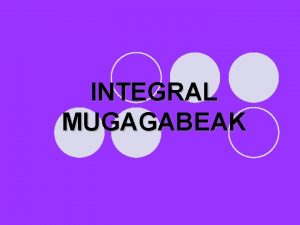 INTEGRAL MUGAGABEAK INTEGRAL MUGAGABEAK Integral mugagabea Jatorrizkoak kalkulatzeko