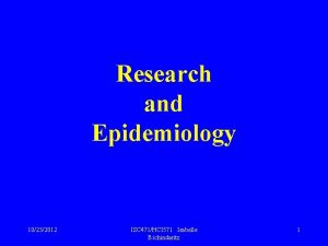 Research and Epidemiology 10232012 ISC 471HCI 571 Isabelle