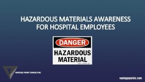 HAZARDOUS MATERIALS AWARENESS FOR HOSPITAL EMPLOYEES Learning Objectives