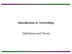 Introduction to Networking Definitions and Terms Objectives After