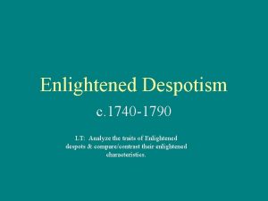 Enlightened Despotism c 1740 1790 LT Analyze the