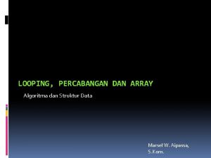 LOOPING PERCABANGAN DAN ARRAY Algoritma dan Struktur Data