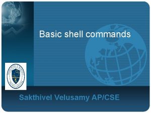 Basic shell commands Sakthivel Velusamy APCSE Vi editor