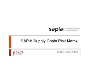 SAPIA Supply Chain Risk Matrix 12 November 2013