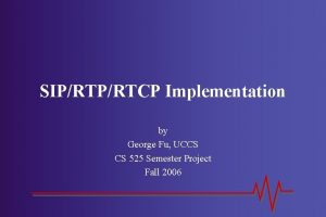 SIPRTCP Implementation by George Fu UCCS CS 525