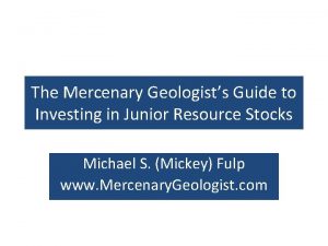 The Mercenary Geologists Guide to Investing in Junior