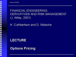Version 192001 FINANCIAL ENGINEERING DERIVATIVES AND RISK MANAGEMENT