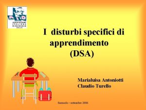 I disturbi specifici di apprendimento DSA Marialuisa Antoniotti