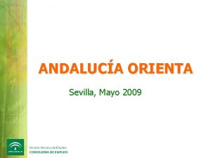 ANDALUCA ORIENTA Sevilla Mayo 2009 El Servicio Andaluz