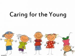 Caring for the Young Caring for the Young