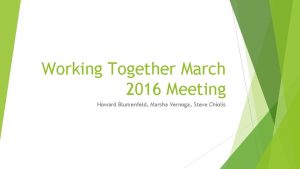 Working Together March 2016 Meeting Howard Blumenfeld Marsha
