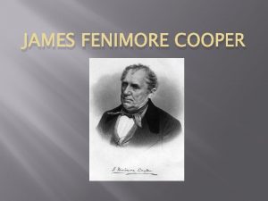 JAMES FENIMORE COOPER Early Life James Fenimore Cooper