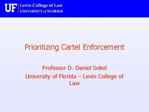 Prioritizing Cartel Enforcement Professor D Daniel Sokol University
