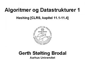 Algoritmer og Datastrukturer 1 Hashing CLRS kapitel 11