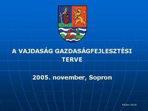 A VAJDASG GAZDASGFEJLESZTSI TERVE 2005 november Sopron Psztor