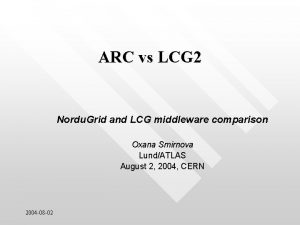 ARC vs LCG 2 Nordu Grid and LCG