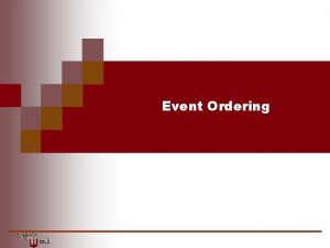 Event Ordering Event Ordering Time and Ordering The