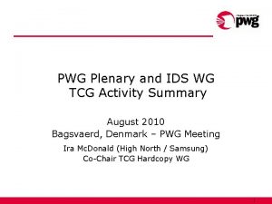 PWG Plenary and IDS WG TCG Activity Summary