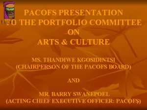 PACOFS PRESENTATION TO THE PORTFOLIO COMMITTEE ON ARTS