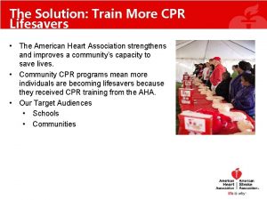 The Solution Train More CPR Lifesavers The American