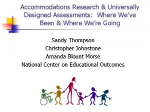 Accommodations Research Universally Designed Assessments Where Weve Been