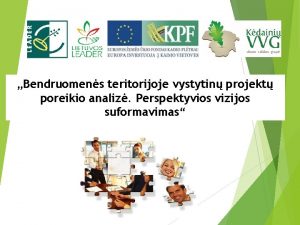 Bendruomens teritorijoje vystytin projekt poreikio analiz Perspektyvios vizijos