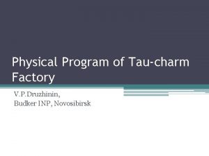 Physical Program of Taucharm Factory V P Druzhinin