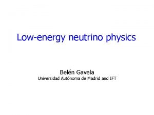 Lowenergy neutrino physics Beln Gavela Universidad Autnoma de