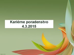 Karirne poradenstvo 4 3 2015 Poradenstvo forma pomoci