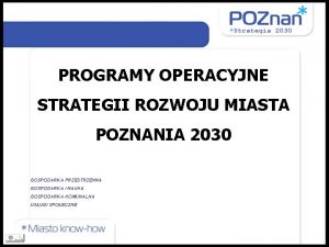 PROGRAMY OPERACYJNE STRATEGII ROZWOJU MIASTA POZNANIA 2030 GOSPODARKA