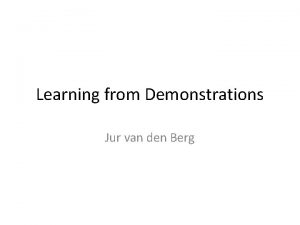 Learning from Demonstrations Jur van den Berg Kalman