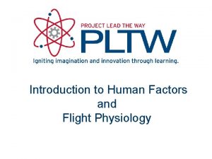 Introduction to Human Factors and Flight Physiology Human