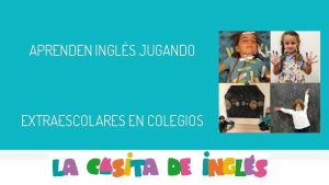 APRENDEN INGLS JUGANDO EXTRAESCOLARES EN COLEGIOS 2 QUINES