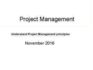 Project Management Understand Project Management principles November 2016