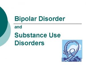 Bipolar Disorder and Substance Use Disorders Bipolar I
