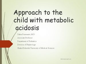 Approach to the child with metabolic acidosis Zahra