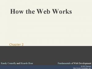 How the Web Works Chapter 2 Randy Connolly
